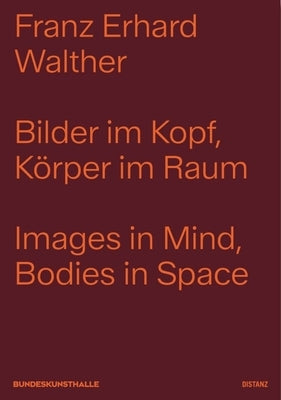 Images in Mind, Bodies in Space by Walther, Franz Erhard