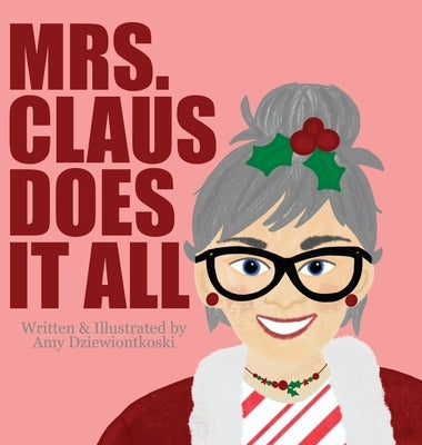 Mrs. Claus Does It All by Dziewiontkoski, Amy