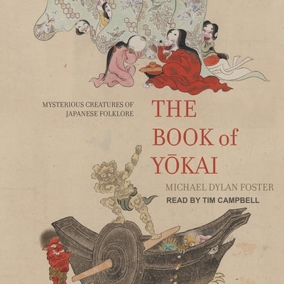 The Book of Yokai: Mysterious Creatures of Japanese Folklore by Campbell, Tim