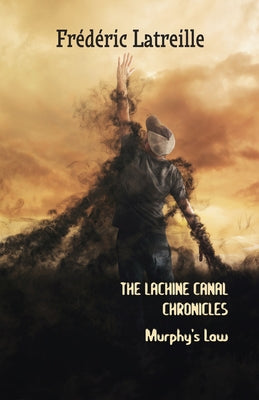 The Lachine Canal Chronicles: Murphy's Law by Latreille, Frédéric