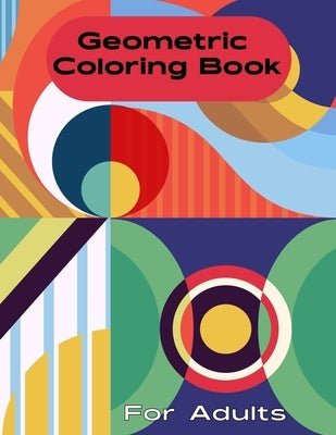 Geometric Coloring Book for Adult: Geometric Coloring Book for Men, Women, Teens, Boys, Girls, Mom and young adults. Its Featuring 50 electrifying Geo by Publishing, Kelby Surprises