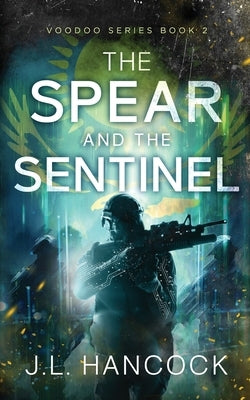 The Spear and the Sentinel by Hancock, J. L.