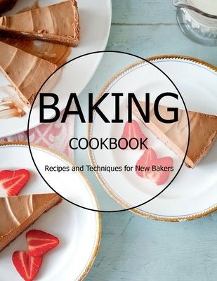 Baking Cookbook: Recipes and Techniques for New Bakers by Ledbetter, Matthew W.