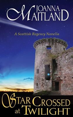 Star Crossed at Twilight: A Scottish Regency Novella by Maitland, Joanna