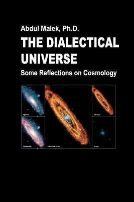 The Dialectical Universe - Some Reflections on Cosmology by Malek, Abdul