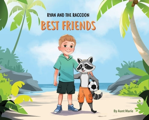 Ryan and the Raccoon: Best Friends by Marie, Aunt