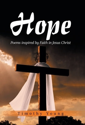 Hope: Poems inspired by Faith in Jesus Christ by Young, Timothy