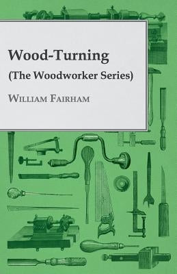 Wood-Turning (the Woodworker Series) by William Fairham, Fairham