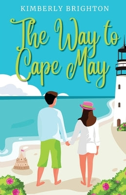 The Way to Cape May: A Romcom Beach Read About Falling in Love on the Jersey Shore by Brighton, Kimberly