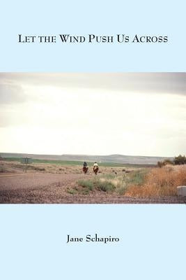 Let The Wind Push Us Across by Schapiro, Jane