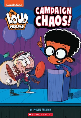 Campaign Chaos! (the Loud House: Chapter Book): Volume 3 by Freilich, Mollie