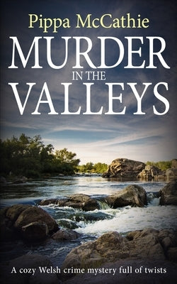 Murder in the Valleys: A cozy Welsh crime mystery full of twists by McCathie, Pippa