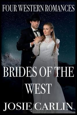 Brides Of The West: Four Western Romances by Carlin, Josie