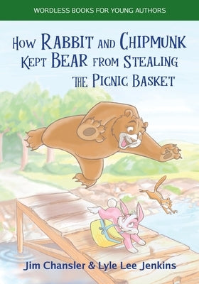 How Rabbit and Chipmunk Kept Bear from Stealing the Picnic Basket by Chansler, Jim