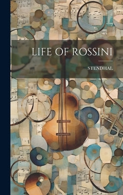 Life of Rossini by Stendhal, Stendhal