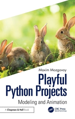 Playful Python Projects: Modeling and Animation by Maxim, Mozgovoy