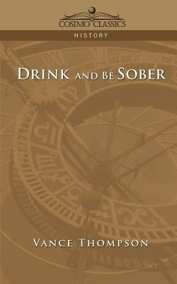 Drink and Be Sober by Thompson, Vance