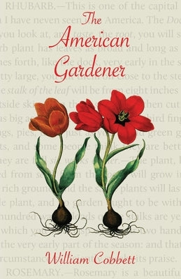 The American Gardener (Warbler Classics Annotated Edition) by Cobbett, William