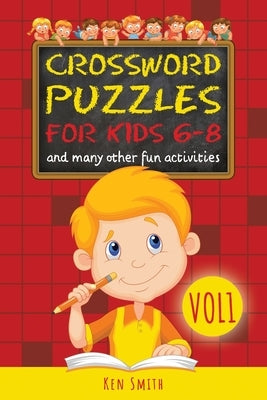 Crossword Puzzles for Kids 6-8: and many other fun activities by Smith, Ken