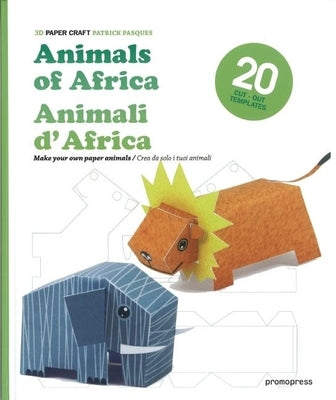 Animals of Africa/Animali D'Africa: Make Your Own Paper Animals/Crea Da Solo I Tuoi Animali by Pasques, Patrick