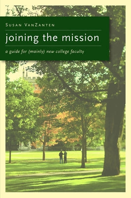 Joining the Mission: A Guide for (Mainly) New College Faculty by Vanzanten, Susan