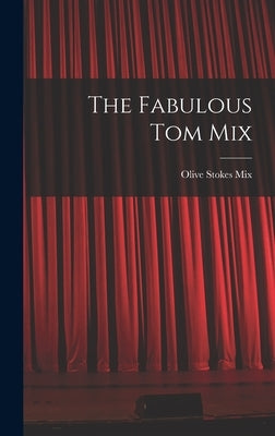 The Fabulous Tom Mix by Olive Stokes Mix