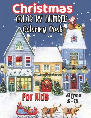 Christmas Color By Number Coloring Book For Kids Ages 8-12: Coloring Book for Kids Ages 8-12,4-8.... by Whitson, David