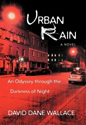 Urban Rain: An Odyssey Through the Darkness of Night by Wallace, David Dane