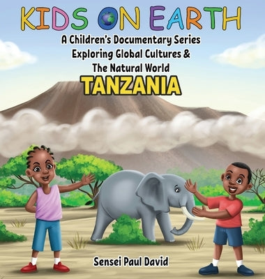 Kids On Earth: A Children's Documentary Series Exploring Global Cultures & The Natural World: Tanzania by David, Sensei Paul