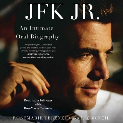 JFK Jr.: An Intimate Oral Biography by Terenzio, Rosemarie