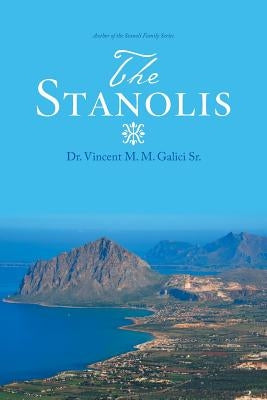 The Stanolis: The Epic and Enduring Legend of an Italian-American Family by Galici, Vincent M. M., Sr.