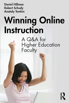 Winning Online Instruction: A Q&A for Higher Education Faculty by Hillman, Daniel