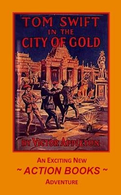 Tom Swift 11 - Tom Swift in the City of Gold: or Marvelous Adventures Underground by Sites, George a.