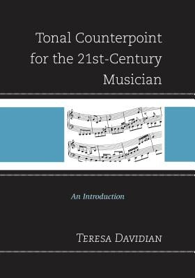 Tonal Counterpoint for the 21st-Century Musician: An Introduction by Davidian, Teresa