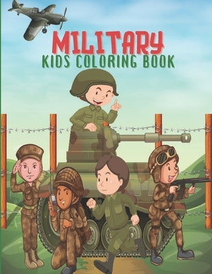 Military Kids Coloring Book: Army Books, Military Vehicles, Soldiers, Airplanes Coloring Books for Boys, Kids, Perfect a Gift. by Publisher, Linda