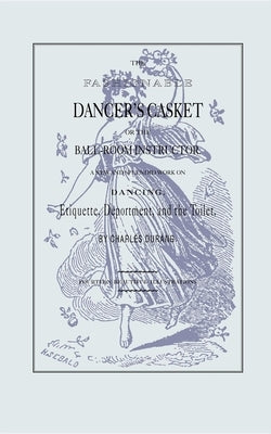 The Fashionable Dancer's Casket: Or the Ball-Room Instructor by Durang, Charles