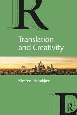 Translation and Creativity by Malmkjær, Kirsten