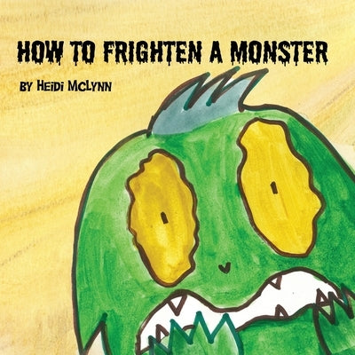 How To Frighten A Monster by McLynn, Heidi