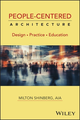 People-Centered Architecture: Design Practice Education by Shinberg, Milton