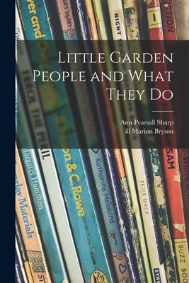 Little Garden People and What They Do by Sharp, Ann Pearsall