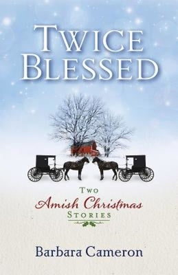 Twice Blessed: Two Amish Christmas Stories by Cameron, Barbara