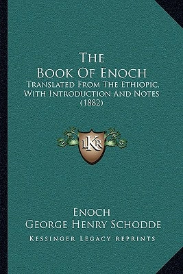 The Book of Enoch: Translated from the Ethiopic, with Introduction and Notes (1882) by Enoch