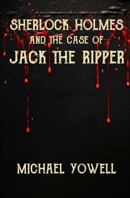 Sherlock Holmes And The Case Of Jack The Ripper by Yowell, Michael