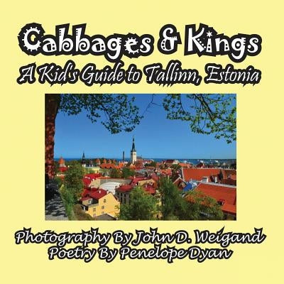 Cabbages & Kings--A Kid's Guide to Tallinn, Estonia by Weigand, John D.