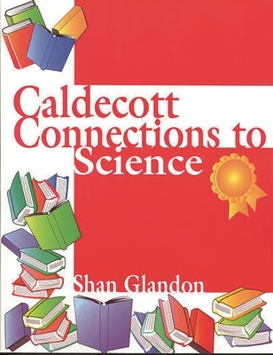 Caldecott Connections to Science by Glandon, Shan