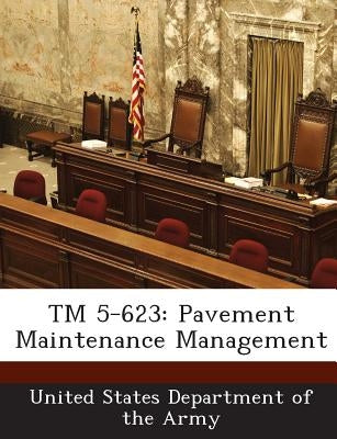 TM 5-623: Pavement Maintenance Management by United States Department of the Army