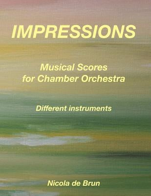 Impressions - Musical Scores for Chamber Orchestra: Different instruments by De Brun, Nicola