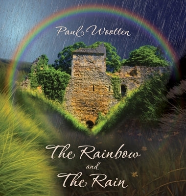 The Rainbow and the Rain by Wootten, Paul