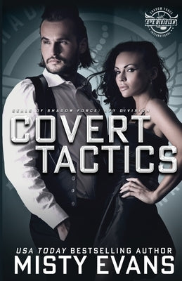 Covert Tactics: A Thrilling Military Romance, SEALs of Shadow Force: Spy Division Series, Book 5 by Evans, Misty