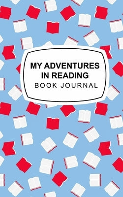 My Adventures in Reading: Book Journal by Mirarchi, Valerie